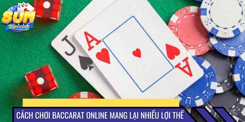 Chia sẻ cách chơi baccarat online mang lại nhiều lợi thế