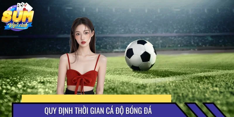 Thời gian thi đấu được xác định rõ ràng theo quy định