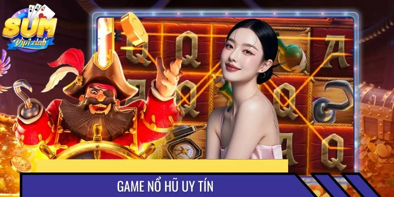 5 Game Nổ Hũ Uy Tín Chơi Là Ghiền - Yên Tâm Săn Thưởng