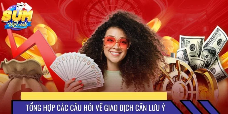 Tổng hợp các câu hỏi về giao dịch cần lưu ý