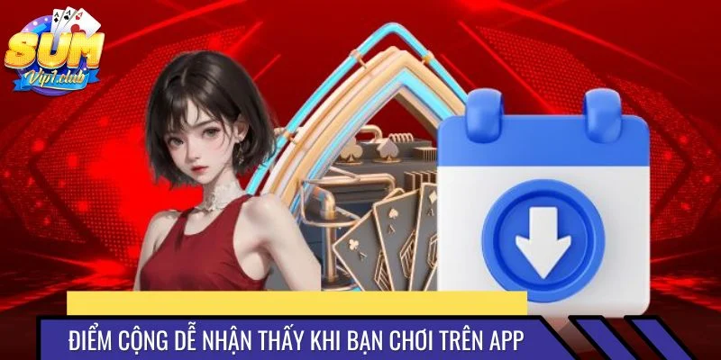 Điểm cộng dễ nhận thấy khi bạn chơi trên app