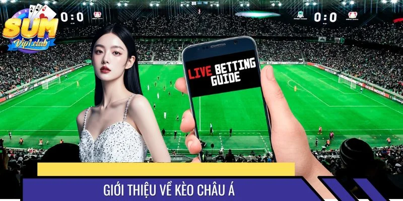 Đôi điều xoay quanh kèo châu Á hấp dẫn