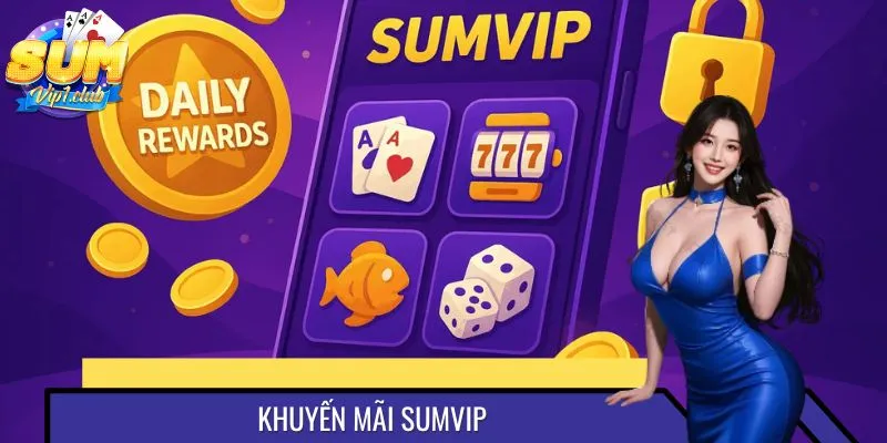 Khuyến Mãi SUMVIP Mới Nhất| Ưu Đãi Lớn, Quà Tặng Khủng