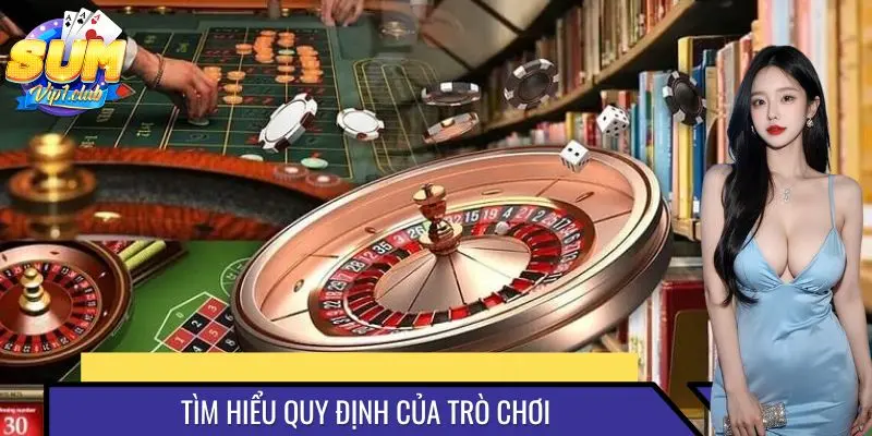 Tìm hiểu quy định của trò chơi