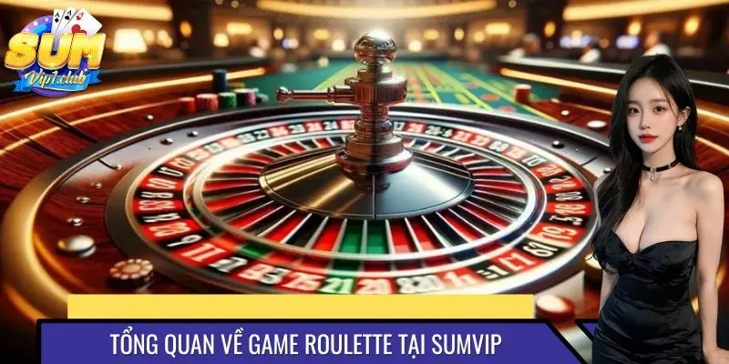 Tổng quan về game Roulette tại SUMVIP