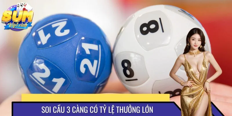 Soi cầu 3 càng có giá trị ăn thưởng cực lớn
